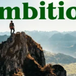 The Power of Ambition: How to Cultivate and Harness It for Success